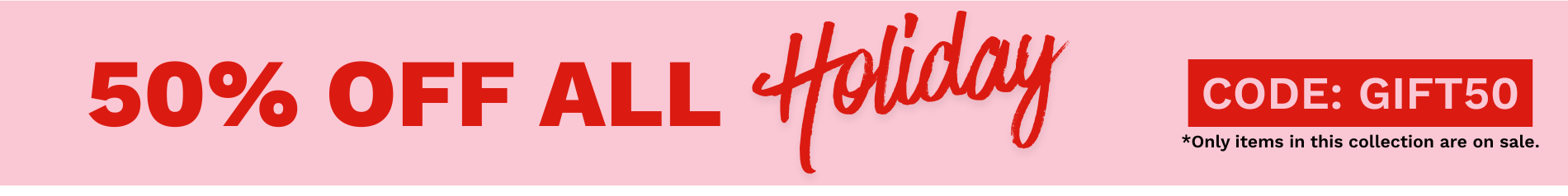 50% Off Holiday Collection