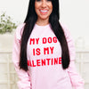 My Dog Is My Valentine Graphic Sweatshirt