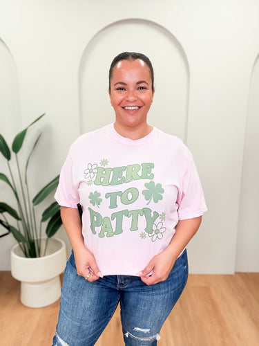 Here To Patty Tee - 2 Colors!